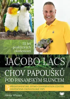 Chovatelství Jacobo Lacs: Chov papoušků pod panamským sluncem: 55 let praktických zkušeností - Alena Winner (2022, pevná)