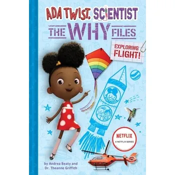 Ada Twist, Scientist: Why Files #1: Exploring Flight! - Andrea Beaty