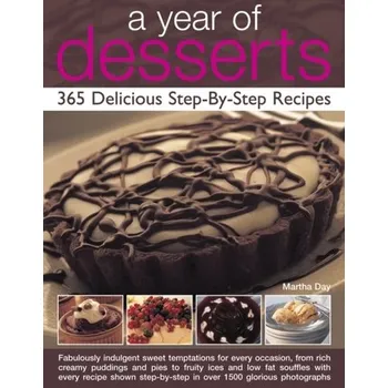 A Year of Desserts: 365 Delicious Step-by-Step Recipes