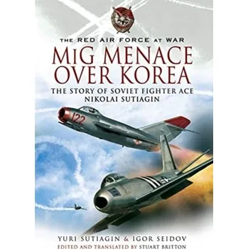 MIG Menace Over Korea - Sutiagin, Yuri; Seidov, Igor; Britton, Stuart [EN] (2021, Měkká, Pen & Sword Books Ltd)