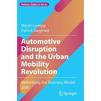 Automotive Disruption and the Urban Mobility Revolution - Lempp, Martin; Siegfried, Patrick