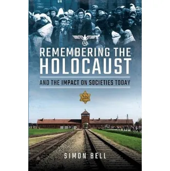 Remembering the Holocaust and the Impact on Societies Today - Napier-Bell, Simon