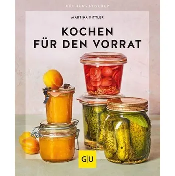 Kochen für den Vorrat - Martina Kittler