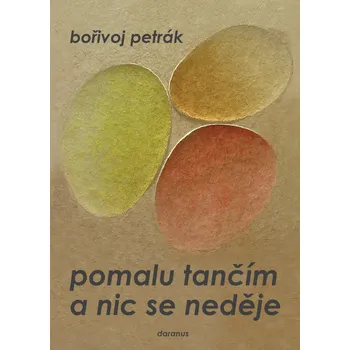 Poezie Pomalu tančím a nic se neděje - Bořivoj Petrák