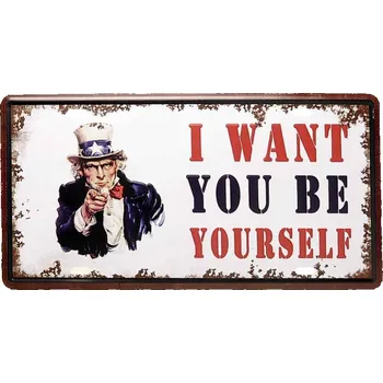 Plechová cedule Plechová retro cedule I Want You Be yourself 30x15 cm (retro reklamní tabule)