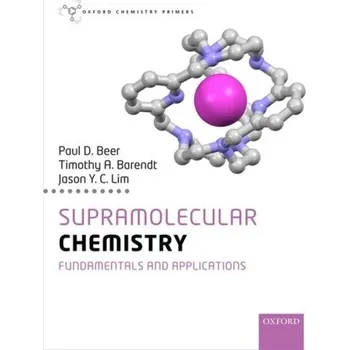 Příroda Supramolecular Chemistry - Beer, Paul (Professor in Chemistry, Professor in Chemistry, University of Oxford); Barendt, Timothy (Lecturer in Chemist