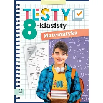 Učebnice Testy 8-klasisty Matematyka - Konstantynowicz Adam