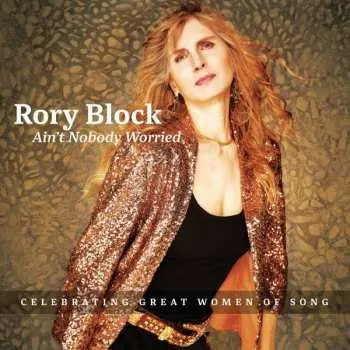 Zahraniční hudba CD Rory Block: Ain't Nobody Worried 2022 Celebrating Great Women Of Song