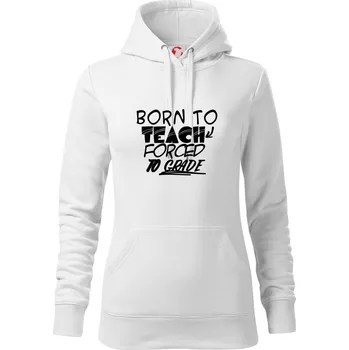 Dámská mikina Born to teach forced to grade - Mikina dámská Cape s kapucí - XS ( Bílá )