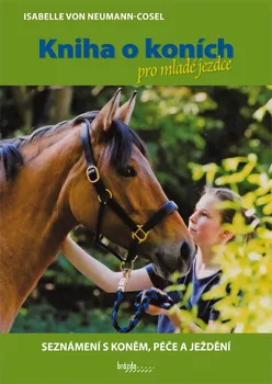 Chovatelství Kniha o koních pro mladé jezdce: Seznámení s koněm, péče a ježdění - Isabelle von Neumann-Cosel (2022, pevná)