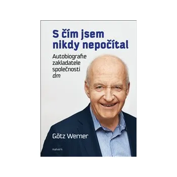 Literární biografie S ČÍM JSEM NIKDY NEPOČÍTAL. – Götz Werner (AUTOBIOGRAFIE ZAKLADATELE SPOLEČNOSTI DM)