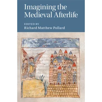 Populárně naučná literatura pro dospělé Imagining the Medieval Afterlife – Richard Matthew Pollard (EN)