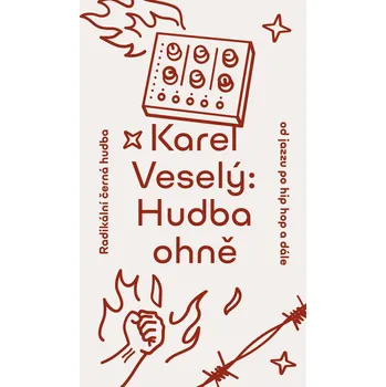 Kniha Hudba ohně (Radikální černá hudba od jazzu po hip ho) - Karel Veselý (E-Kniha)