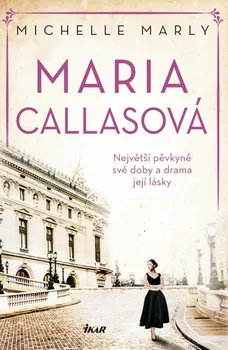 Literární biografie Maria Callasová: Největší pěvkyně své doby a drama její lásky - Michelle Marly (2022, pevná)