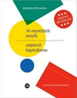 10 největších omylů odpůrců kapitalismu: Kritika kritiků kapitalismu - Rainer Zitelmann (2022, brožovaná)