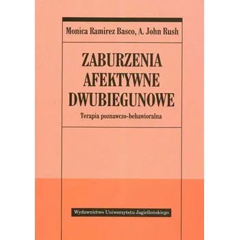 Zaburzenia afektywne dwubiegunowe - Basco Ramirez Monica, Rush John A.