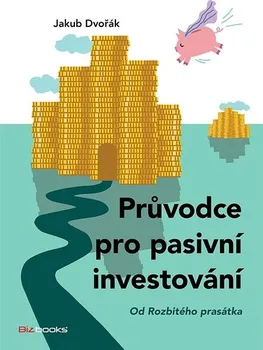 Kniha Průvodce pro pasivní investování: Od Rozbitého prasátka - Jakub Dvořák (2022) [E-kniha]