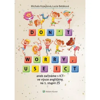 Don't worry, use ICT aneb začínáme s ICT ve výuce angličtiny na 1. stupni ZŠ