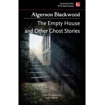 The Empty House, And Other Ghost Stories - Blackwood, Algernon