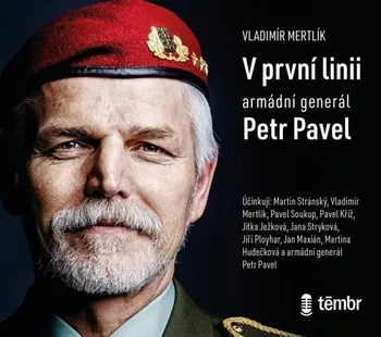 V první linii: Armádní generál Petr Pavel - Vladimír Mertlík (čte Martin Stránský a další) [mp3 ke stažení]	