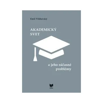 Akademický svet a jeho súčasné problémy - Višňovský Emil