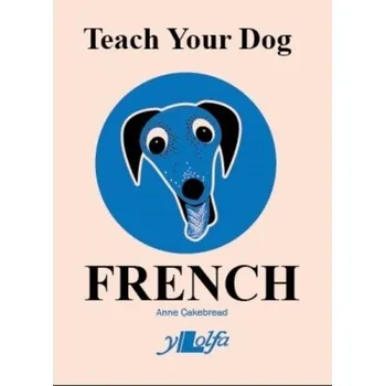 Teach Your Dog French - Cakebread, Anne