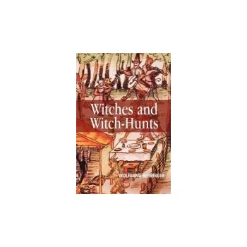 Witches and Witch-Hunts - Behringer, Wolfgang (University of York)