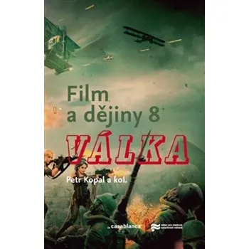 Umění Film a dějiny 8: Válka - Petr Kopal a kol. (2022, pevná)