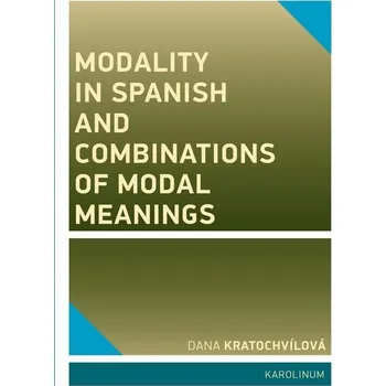 Kniha Modality in Spanish and Combinations of Modal Meanings - Dana Kratochvílová (E-Kniha)