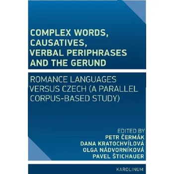 Kniha Complex Words, Causatives, Verbal Periphrases and the Gerund - Petr Čermák, Dana Kratochvílová, Olga Nádvorníková, Pavel Štichauer (E-Kniha)