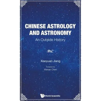 Chinese Astrology And Astronomy: An Outside History - Jiang, Xiaoyuan (Shanghai Jiao Tong Univ, China)