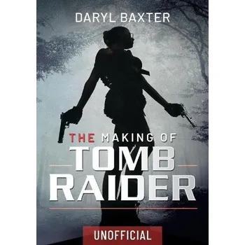 Cizojazyčná kniha Making of Tomb Raider - Baxter, Daryl