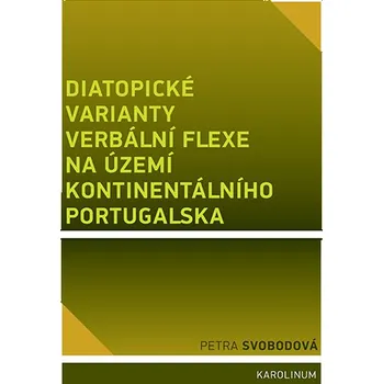 Kniha Diatopické varianty verbální flexe na území kontinentálního Portugalska - Petra Svobodová (E-Kniha)