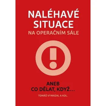Kniha Naléhavé situace na operačním sále aneb Co dělat, když... - MUDr. Tomáš Vymazal Ph.D.,MHA, (E-Kniha)