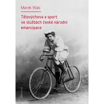 Kniha Tělovýchova a sport ve službách české národní emancipace - Marek Waic (E-Kniha)