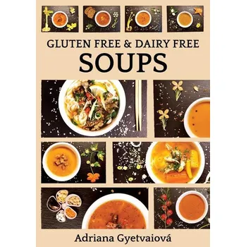 Kniha Gluten free & dairy free soups - Adriana Gyetvaiová (E-Kniha)