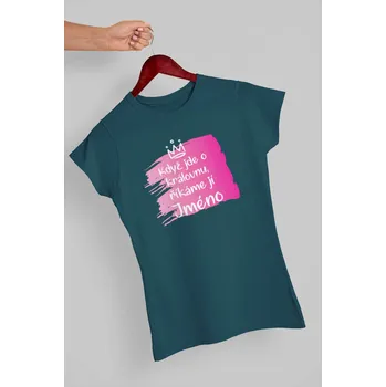 Dámské tričko Dámské tričko Když jde o královnu s vlastním jménem Barva: Petrolejová modrá, Velikost: M