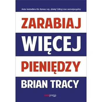 Zarabiaj więcej pieniędzy - Brian Tracy