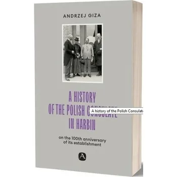 A history of the Polish Consulate in Harbin - Giza Andrzej, Rotter Lucyna