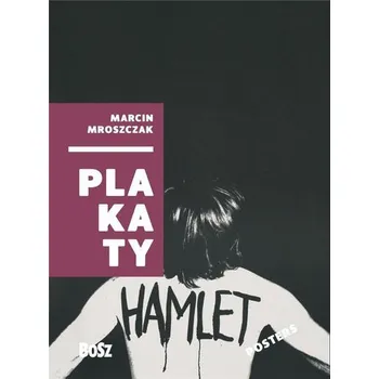 Marcin Mroszczak. Plakaty - DOROTA FOLGA-JANUSZEWSKA