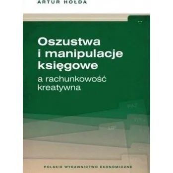 Oszustwa i manipulacje księgowe a rachunkowość - Artur Hołda