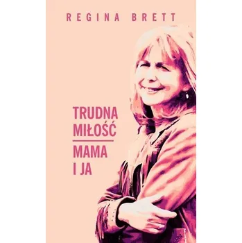 Literární biografie Trudna miłość. Mama i ja - Regina Brett