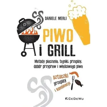 Piwo i grill.. Metody pieczenia, tajniki, przepisy - Daniele Merli