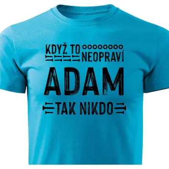 Pánské tričko Když to neopraví Adam, tak nikdo Barva: Tyrkysová, Velikost: S
