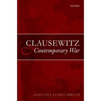 Clausewitz and Contemporary War – Antulio J. Echevarria (EN)