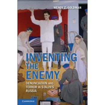 Populárně naučná literatura pro dospělé Inventing the Enemy: Denunciation and Terror in Stalin's Russia – Wendy Z. Goldman (EN)