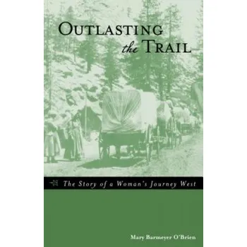 Cestování Outlasting the Trail – Mary Barmeyer O'Brien (EN)