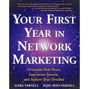 Your First Year in Network Marketing: Overcome Your Fears, Experience Success, and Achieve Your Dreams! – Mark Yarnell (EN)