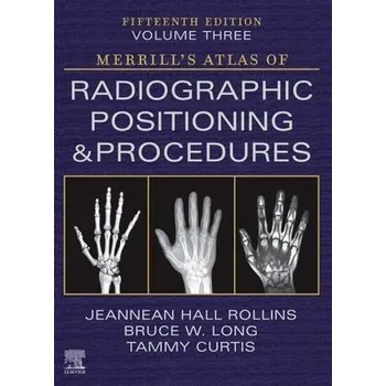 Cizojazyčná kniha Merrill's Atlas of Radiographic Positioning and Procedures - Volume 3 - Rollins, Jeannean Hall (Associate Professor, Medical Imaging and Radiation Sciences Department, Arkansas State University, Jonesboro, Arkansas, USA) a Long, Bruce W. (Director and Ass