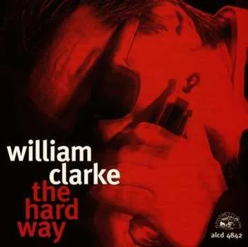 Zahraniční hudba CD William Clarke: The Hard Way 1996